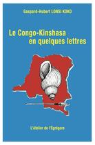 Couverture du livre « Le Congo-Kinshasa en quelques lettres » de Gaspard-Hubert Lonsi Koko aux éditions L'atelier De L'egregore