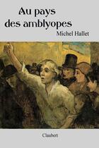 Couverture du livre « Au pays des amblyopes » de Michel Hallet aux éditions Editions Claubert