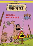 Couverture du livre « Sur la piste des primitifs ; Groogh nous voila » de Pascal Serra aux éditions Yil