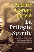 Couverture du livre « La trilogie spirite : les pérégrinations d'un spirite ; notre aventure américaine tome 1 & 2 » de Arthur Conan Doyle aux éditions Fantaisium