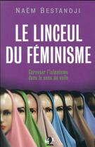 Couverture du livre « Le linceul du féminisme : caresser l'islamisme dans le sens du voile » de Naem Bestandji aux éditions Seramis