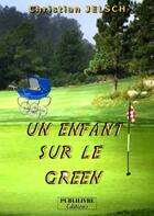 Couverture du livre « Un enfant sur le green » de Christian Jelsch aux éditions Publilivre