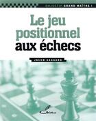 Couverture du livre « Le jeu positionnel aux échecs » de Jacob Aagaard aux éditions Olibris