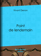 Couverture du livre « Point de lendemain » de Vivant Denon et Auguste Poulet-Malassis et Clement-Pierre Marillier aux éditions Bnf Collection Ebooks