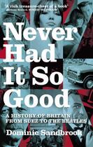 Couverture du livre « Never Had It So Good » de Dominic Sandbrook aux éditions Little Brown Book Group Digital