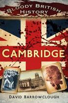 Couverture du livre « Bloody British History Cambridge » de Barrowclough David aux éditions History Press Digital