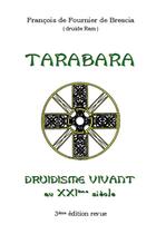 Couverture du livre « Tarabara : druidisme vivant au XXIe siècle » de Francois De Fournier De Brescia aux éditions Lulu