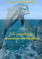 Couverture du livre « Un enfant a la rencontre du dauphin » de Jeanine Ghirardelli aux éditions Lulu