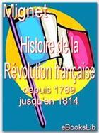 Couverture du livre « Histoire de la révolution française t.1 ; depuis 1789 jusqu'en 1814 » de François-Auguste Alexis Mignet aux éditions Ebookslib