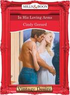 Couverture du livre « In His Loving Arms (Mills & Boon Desire) » de Cindy Gerard aux éditions Mills & Boon Series