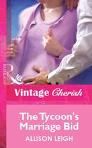 Couverture du livre « The Tycoon's Marriage Bid (Mills & Boon Vintage Cherish) » de Allison Leigh aux éditions Mills & Boon Series