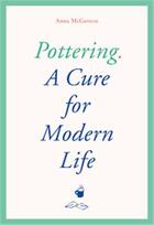 Couverture du livre « Pottering a cure for modern life » de Mcgovern Anna/Ager C aux éditions Laurence King