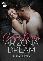 Couverture du livre « Carpe diem Tome 2 : Arizona dream » de Sissy Batzy aux éditions Cherry Publishiing