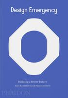 Couverture du livre « Design emergency: building a better future » de Alice Rawsthorn et Paola Antonelli aux éditions Phaidon Press
