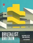 Couverture du livre « Brutalist britain : buildings of the 1960s and 1970s » de Elain Harwood aux éditions Batsford Publishing