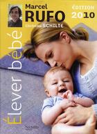 Couverture du livre « Élever bébé (édition 2010) » de Christine Schilte et Marcel Rufo aux éditions Hachette Pratique