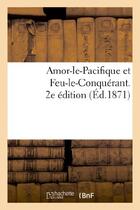 Couverture du livre « Amor-le-pacifique et feu-le-conquerant. 2e edition » de  aux éditions Hachette Bnf