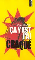 Couverture du livre « Ca Y Est, J'Ai Craque ! » de Pascal Dessaint aux éditions Points