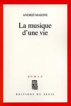 Couverture du livre « La musique d'une vie » de Andrei Makine aux éditions Seuil
