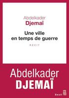 Couverture du livre « Une ville en temps de guerre » de Abdelkader Djemai aux éditions Seuil