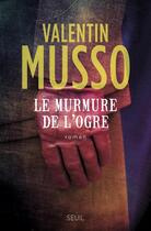 Couverture du livre « Le murmure de l'ogre » de Valentin Musso aux éditions Seuil