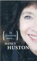 Couverture du livre « Je chemine avec Nancy Huston » de Nancy Huston aux éditions Seuil