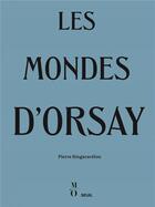 Couverture du livre « Les mondes d'Orsay » de Pierre Singaravelou aux éditions Seuil
