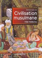 Couverture du livre « Dictionnaire De Civilisation Musulmane » de Yves Thoraval aux éditions Larousse