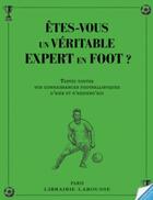 Couverture du livre « Êtes-vous un véritable expert en foot ? » de  aux éditions Larousse