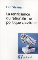 Couverture du livre « La renaissance du rationalisme politique classique » de Leo Strauss aux éditions Gallimard