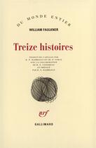 Couverture du livre « Treize histoires » de William Faulkner aux éditions Gallimard