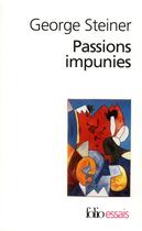 Couverture du livre « Passions impunies » de George Steiner aux éditions Folio