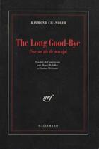 Couverture du livre « The long goodbye - une enquete de philip marlowe » de Raymond Chandler aux éditions Gallimard