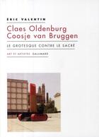 Couverture du livre « Claes Oldenburg, Coosje van Bruggen ; le grotesque contre le sacré » de Eric Valentin aux éditions Gallimard