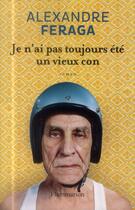 Couverture du livre « Je n'ai pas toujours été un vieux con » de Alexandre Feraga aux éditions Flammarion