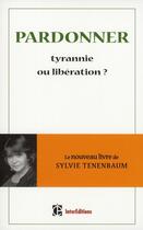 Couverture du livre « Pardonner ; tyrannie ou libération ? » de Sylvie Tenenbaum aux éditions Intereditions