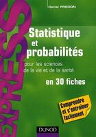 Couverture du livre « Statistique et probabilités ; pour les sciences de la vie et de la santé en 30 fiches ; comprendre et s'entraîner facilement » de Fredon aux éditions Dunod