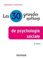 Couverture du livre « Les 30 grandes notions de psychologie sociale (2e édition) » de Sophie Berjot et Gerald Delelis aux éditions Dunod