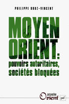 Couverture du livre « Moyen-orient ; pouvoirs autoritaires, sociétés bloquées » de Philippe Droz-Vincent aux éditions Puf