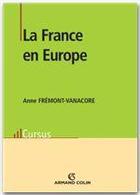 Couverture du livre « La France en Europe » de Anne Fremont-Vanacore aux éditions Armand Colin