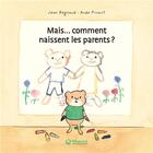 Couverture du livre « Mais... comment naissent les parents ? » de Aude Picault et Jean Regnaud aux éditions Magnard