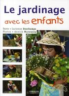 Couverture du livre « Le jardinage avec les enfants » de Lucienne Deschamps et Annick Maroussy aux éditions Eyrolles