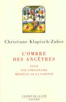 Couverture du livre « L'ombre des ancêtres : Essai sur l'imaginaire médiéval de la parenté » de Klapisch-Zuber C. aux éditions Fayard
