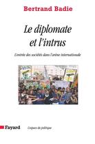 Couverture du livre « Le diplomate et l'intrus ; l'entrée des sociétés dans l'arène internationale » de Bertrand Badie aux éditions Fayard