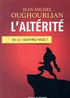 Couverture du livre « L'altérité ; de qui souffrez-vous ? » de Jean-Michel Oughourlian aux éditions Desclee De Brouwer