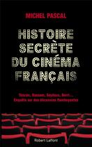 Couverture du livre « Histoire secrète du cinéma français » de Michel Pascal aux éditions Robert Laffont