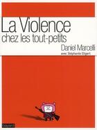 Couverture du livre « La violence chez les tout petits » de Daniel Marcelli et Stephanie Eligert aux éditions Bayard