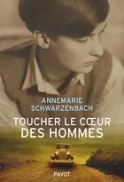 Couverture du livre « Toucher le coeur des hommes » de Annemarie Schwarzenbach aux éditions Payot