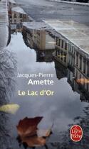 Couverture du livre « Le lac d'or » de Jacques-Pierre Ammette aux éditions Le Livre De Poche