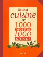 Couverture du livre « Toute la cuisine en 1000 recettes 1000 photos (n.e.) » de  aux éditions Solar